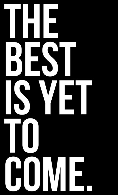 The-Best-Is-Yet-To-Come- תמונה על קנבס,מוכנה לתליה._Inspiration-The-Best-Is-Yet-To-Come